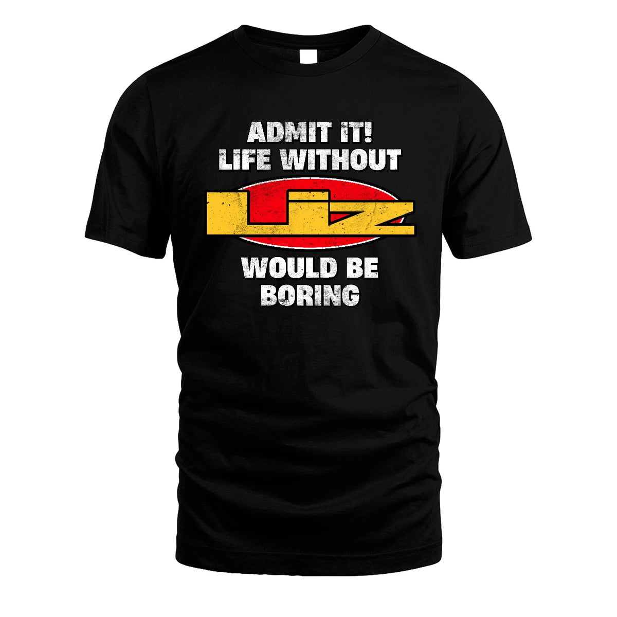 Admit It Life Without Your Name Would Be Boring Funny Custom Shirt LIZ M1-43