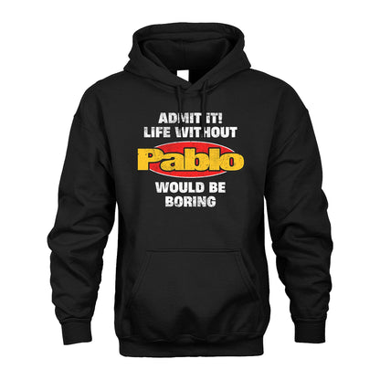 Admit It Life Without Your Name Would Be Boring Funny Custom Shirt PABLO M1-43