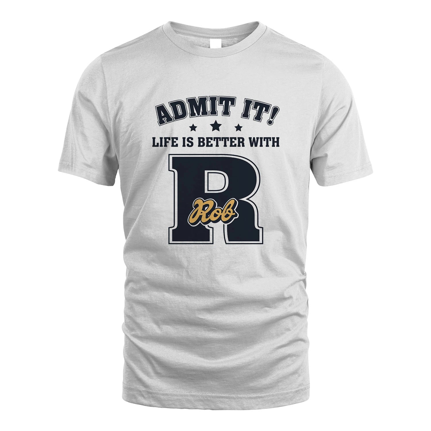 Life Is Better With Your Name Shirt ROB M1-17