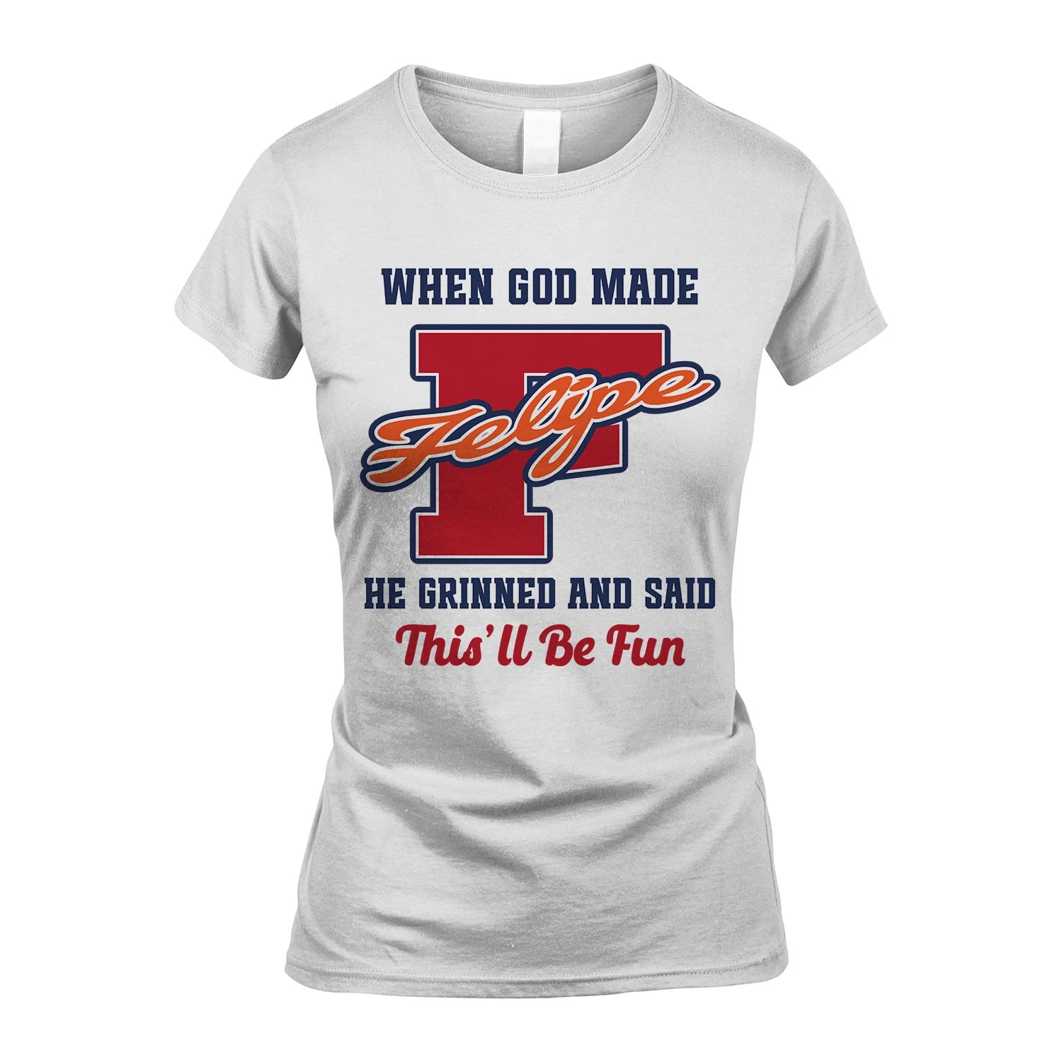 God Made Your Name Custom Shirt FELIPE M1-16