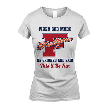 God Made Your Name Custom Shirt FELIPE M1-16