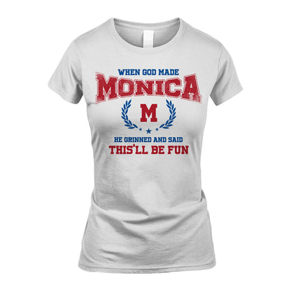 When God Made He Grinned And Said This'll Be Fun Shirt MONICA M1-12