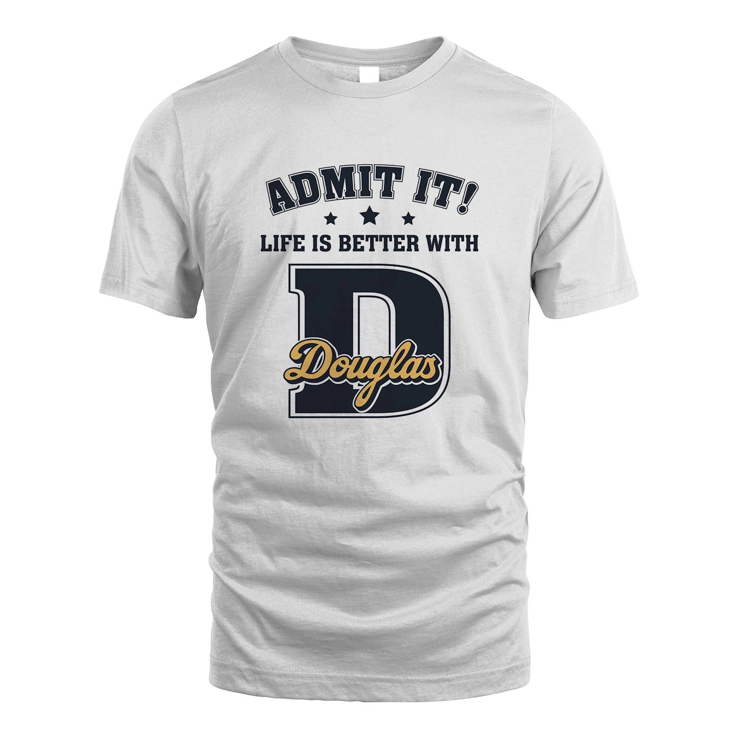 Life Is Better With Your Name Shirt DOUGLAS M1-17