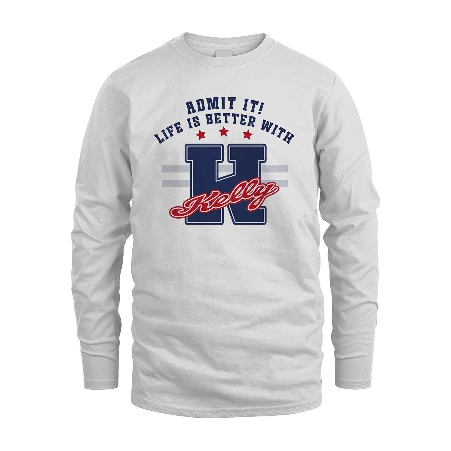 Admit It Life Is Better With Your Name Custom Shirt KELLY M1-20