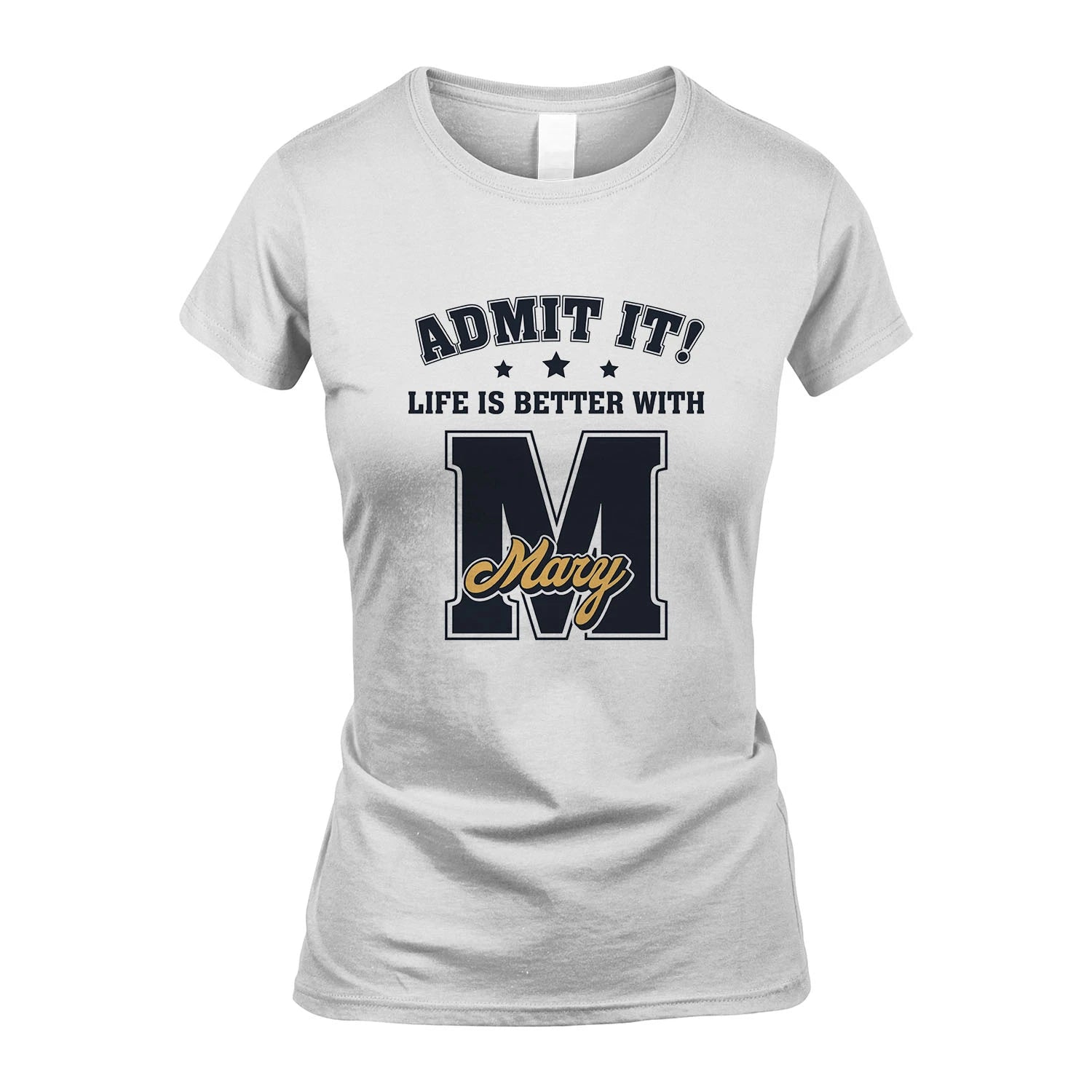 Life Is Better With Your Name Shirt MARY M1-17