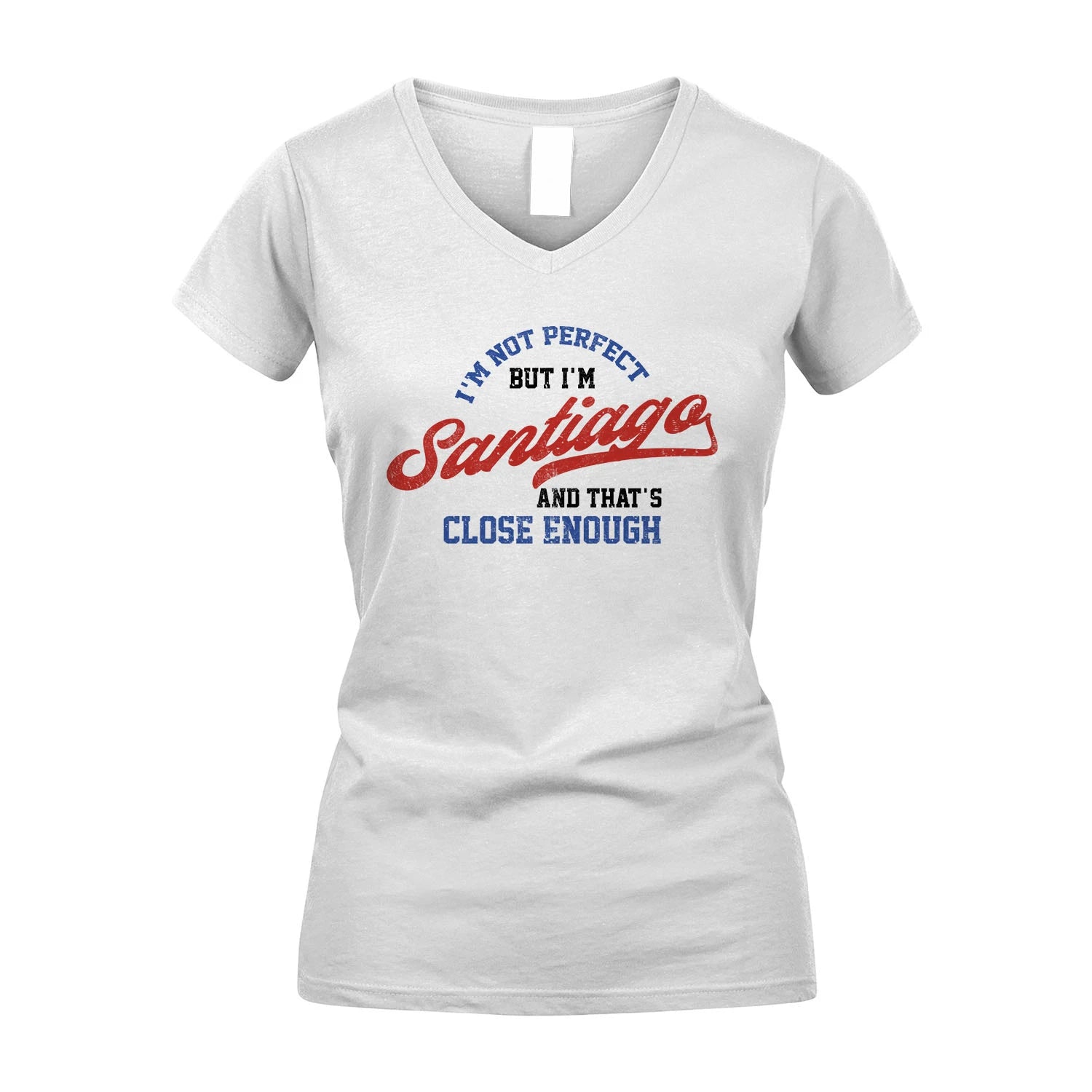 I'm Not Perfect But I'm Your Name And That's Close Enough Shirt SANTIAGO M1-27