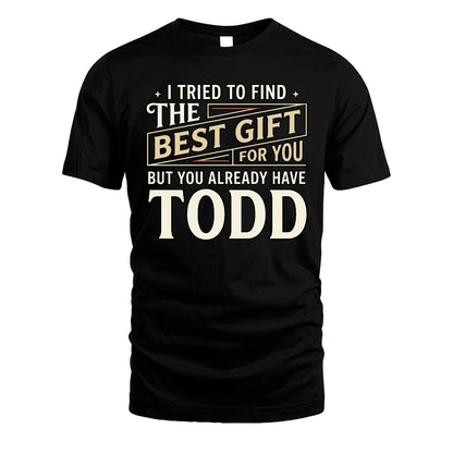 I Tried To Find The Best Gift For You Shirt TODD M1-3
