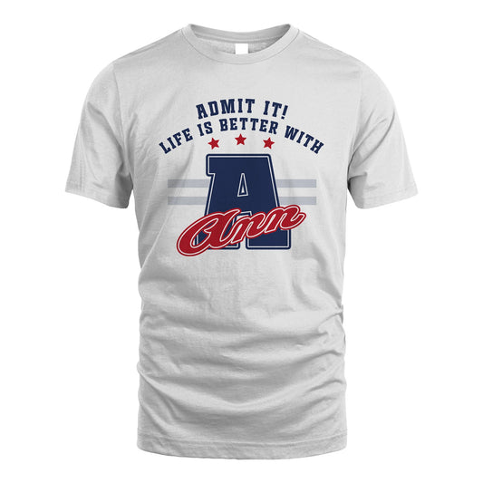 Admit It Life Is Better With Your Name Custom Shirt ANN M1-20