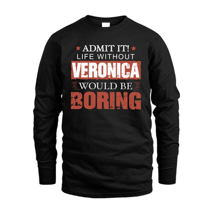 Admit It Life Without Your Name Would Be Boring Warning Shirt VERONICA M1-44