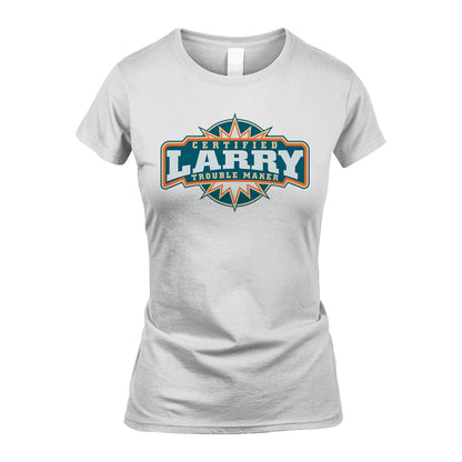 Certified Your Name Trouble Maker Shirt LARRY M1-36