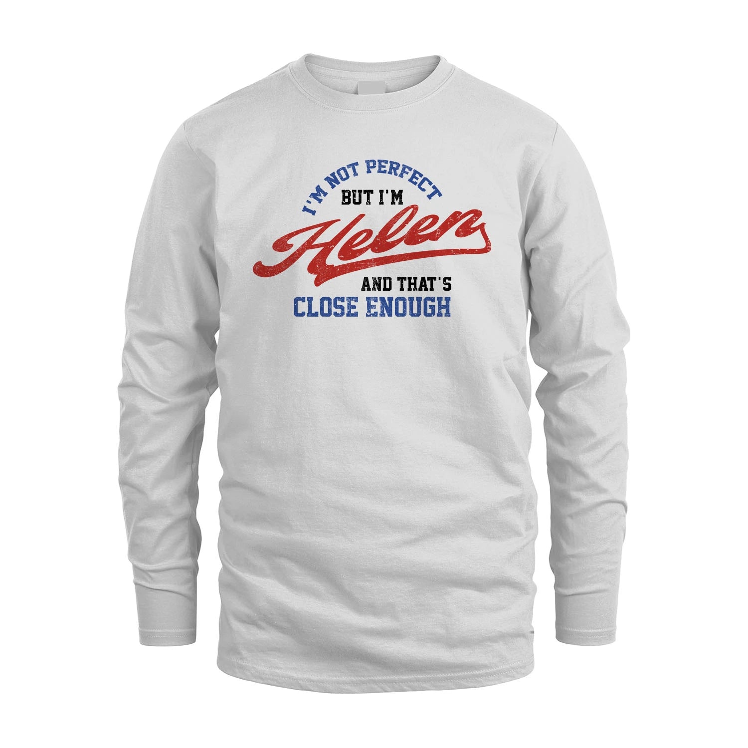 I'm Not Perfect But I'm Your Name And That's Close Enough Shirt HELEN M1-27