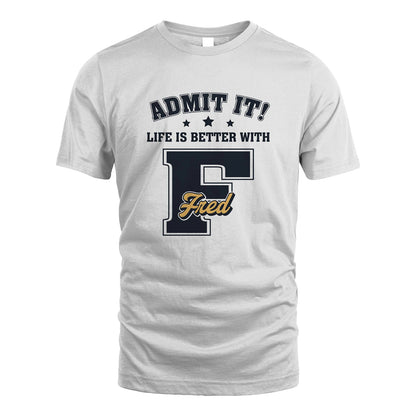Life Is Better With Your Name Shirt FRED M1-17