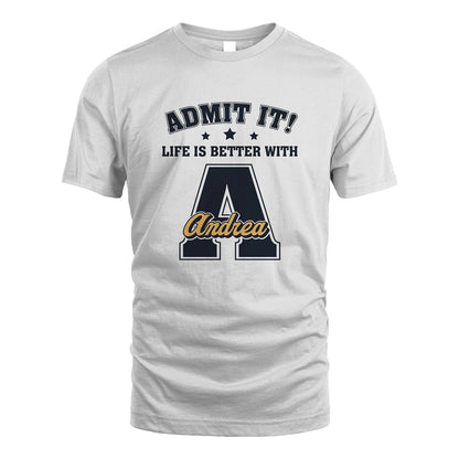 Life Is Better With Your Name Shirt ANDREA M1-17