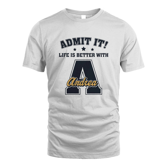 Life Is Better With Your Name Shirt ANDREA M1-17