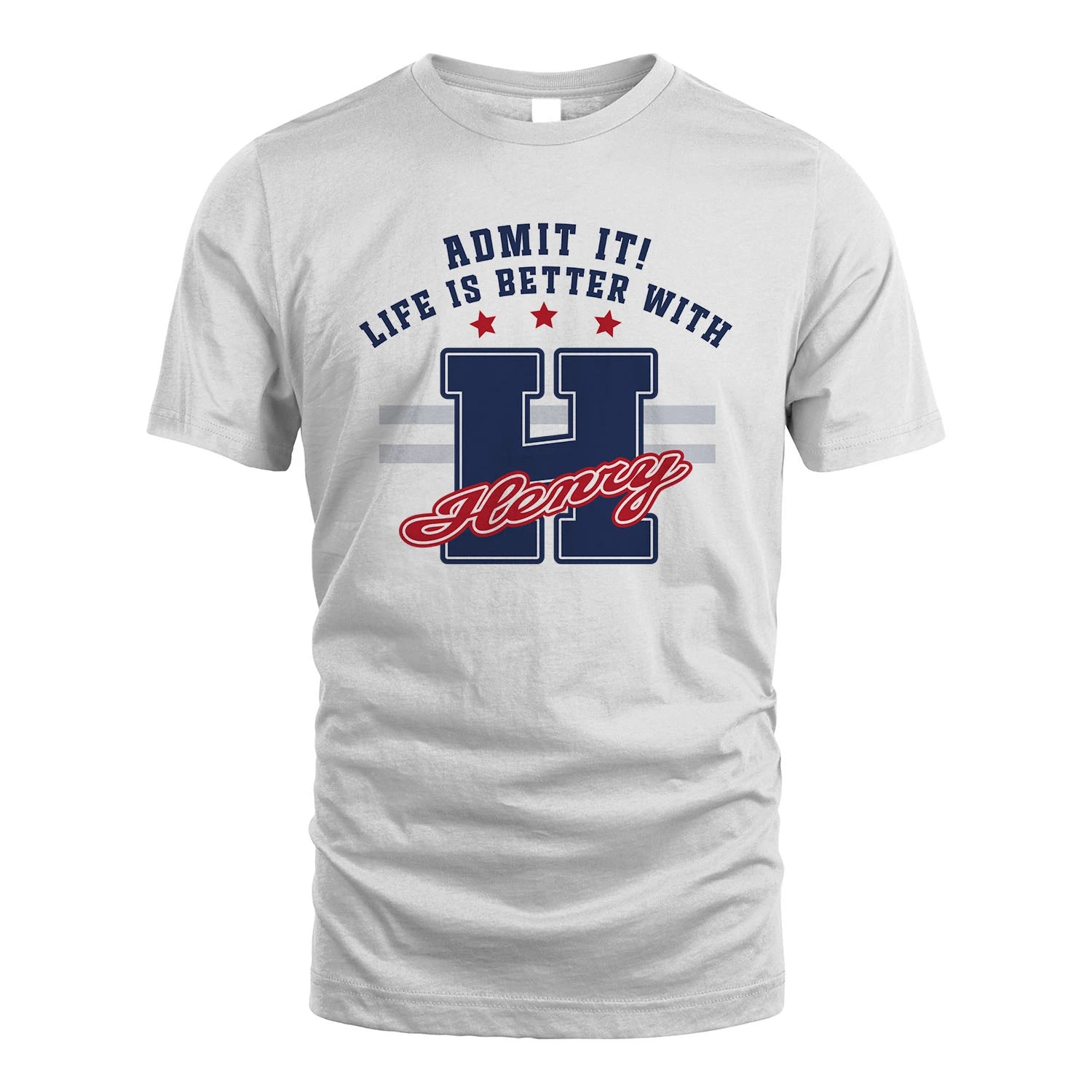 Admit It Life Is Better With Your Name Custom Shirt HENRY M1-20