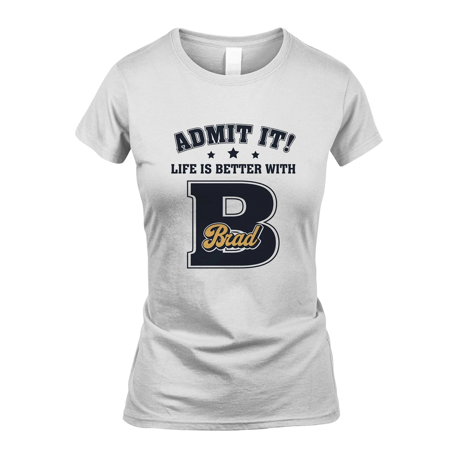 Life Is Better With Your Name Shirt BRAD M1-17