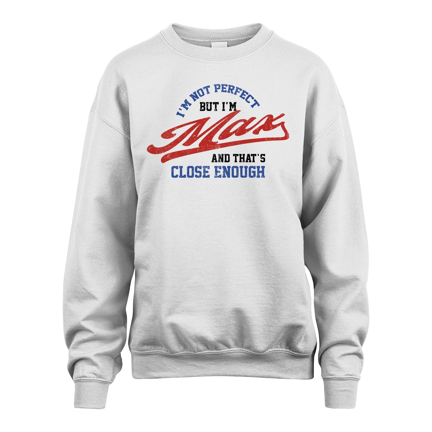I'm Not Perfect But I'm Your Name And That's Close Enough Shirt MAX M1-27