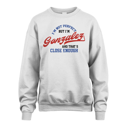 I'm Not Perfect But I'm Your Name And That's Close Enough Shirt GONZALEZ M1-27