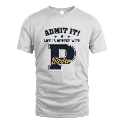 Life Is Better With Your Name Shirt PEDRO M1-17