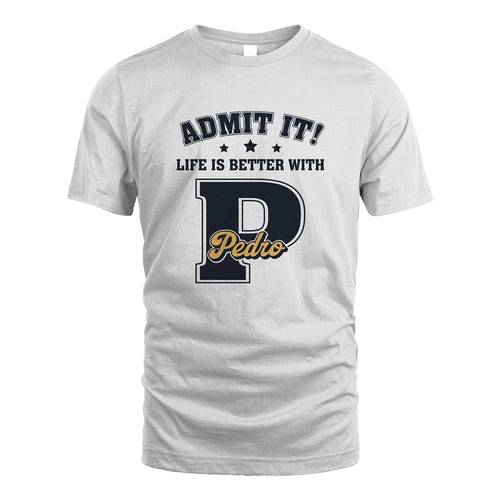 Life Is Better With Your Name Shirt PEDRO M1-17