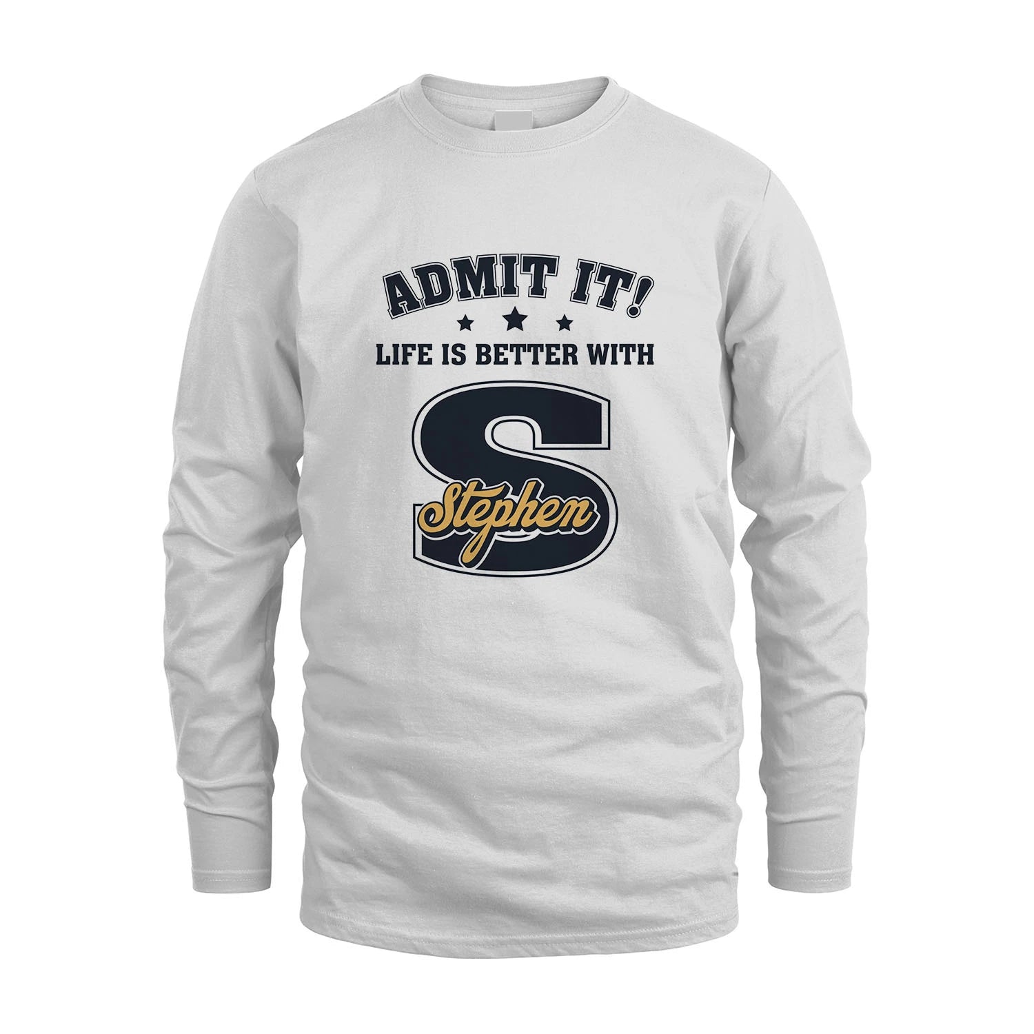 Life Is Better With Your Name Shirt STEPHEN M1-17