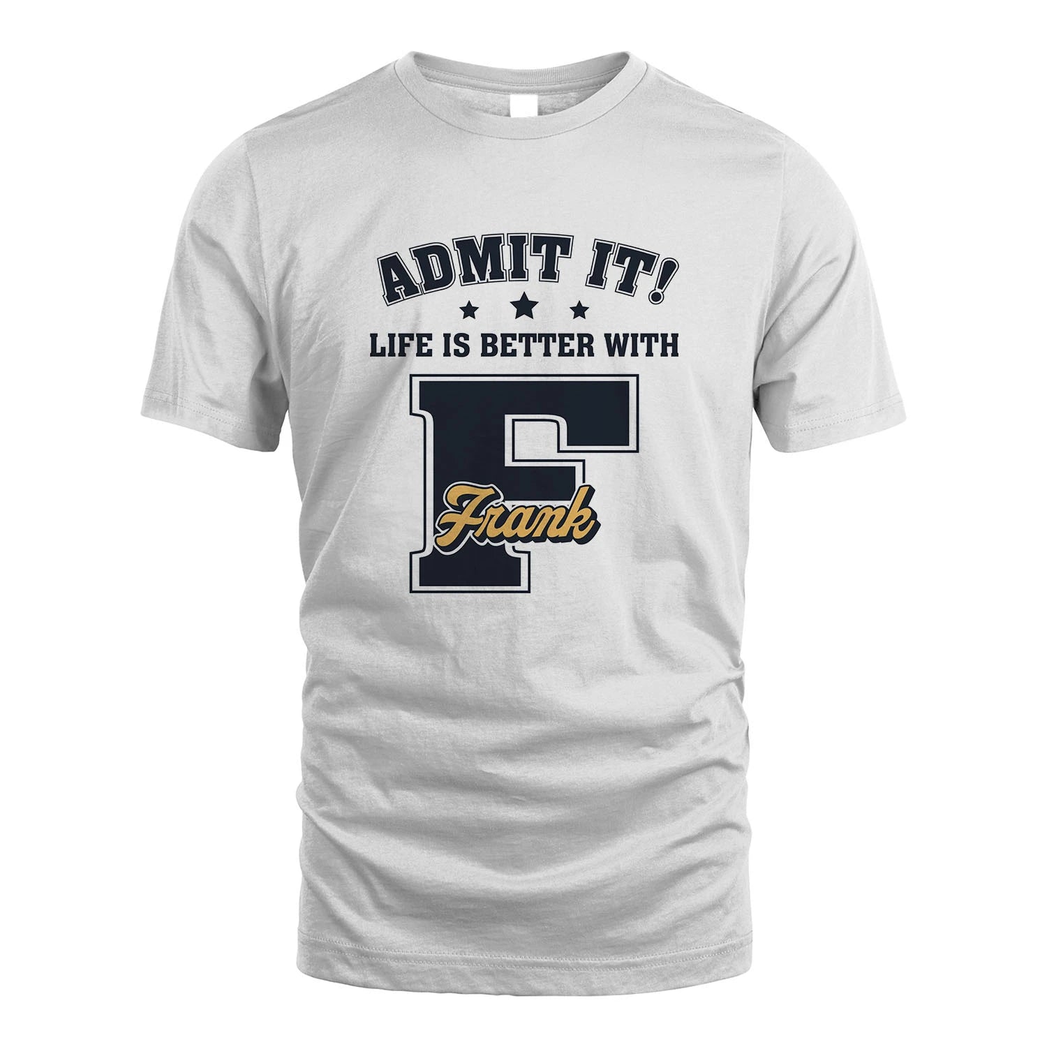 Life Is Better With Your Name Shirt FRANK M1-17