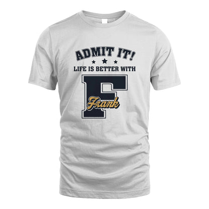 Life Is Better With Your Name Shirt FRANK M1-17