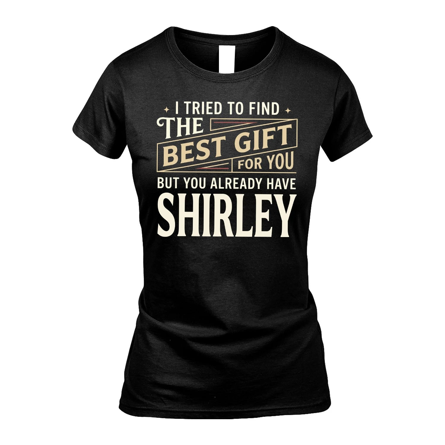 I Tried To Find The Best Gift For You Shirt SHIRLEY M1-3
