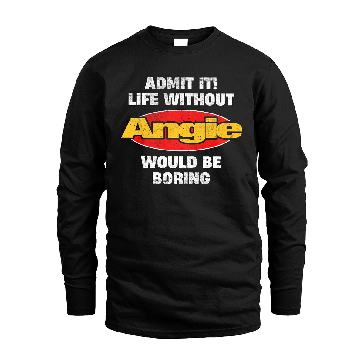 Admit It Life Without Your Name Would Be Boring Funny Custom Shirt ANGIE M1-43