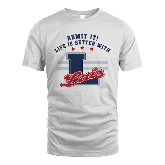 Admit It Life Is Better With Your Name Custom Shirt LUIS M1-20