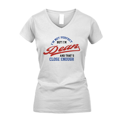 I'm Not Perfect But I'm Your Name And That's Close Enough Shirt DEAN M1-27