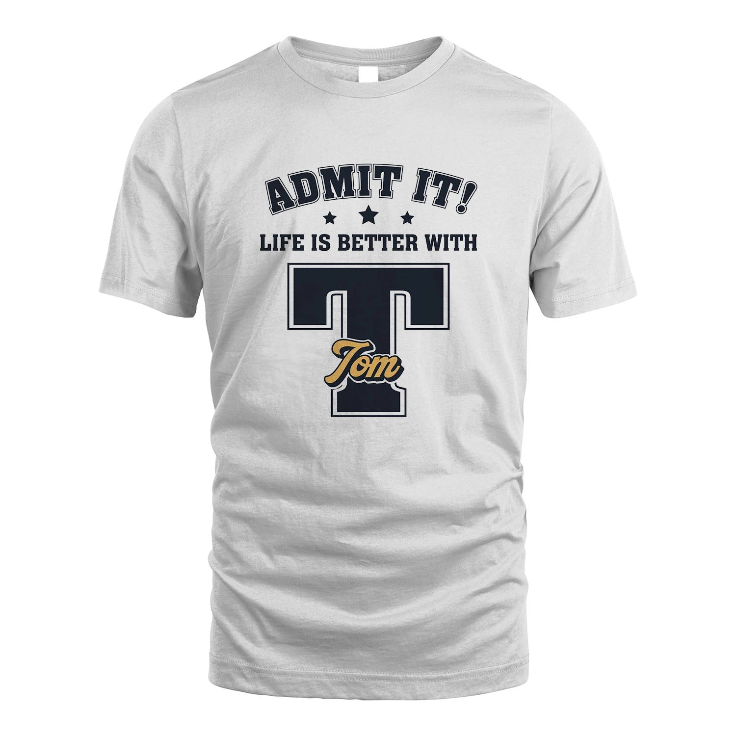 Life Is Better With Your Name Shirt TOM M1-17