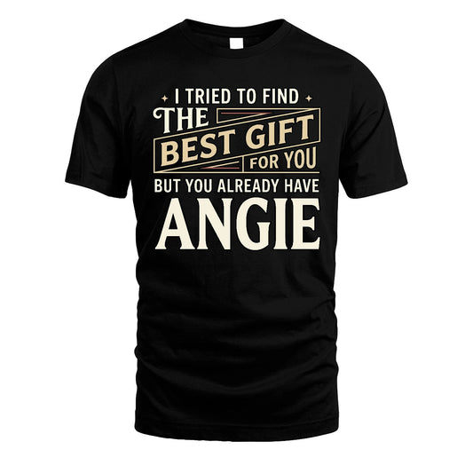 I Tried To Find The Best Gift For You Shirt ANGIE M1-3