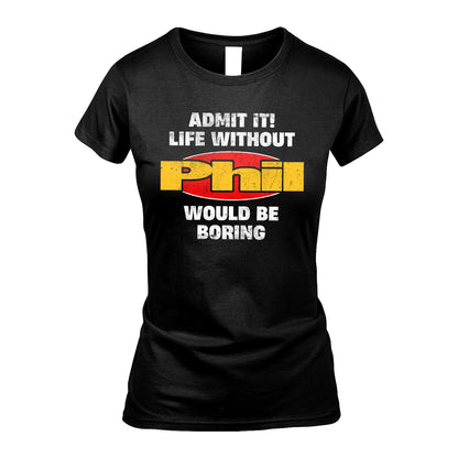 Admit It Life Without Your Name Would Be Boring Funny Custom Shirt PHIL M1-43