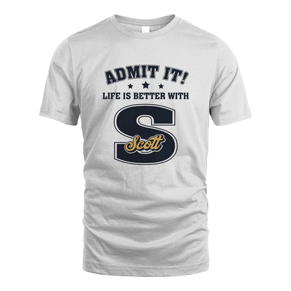 Life Is Better With Your Name Shirt SCOTT M1-17