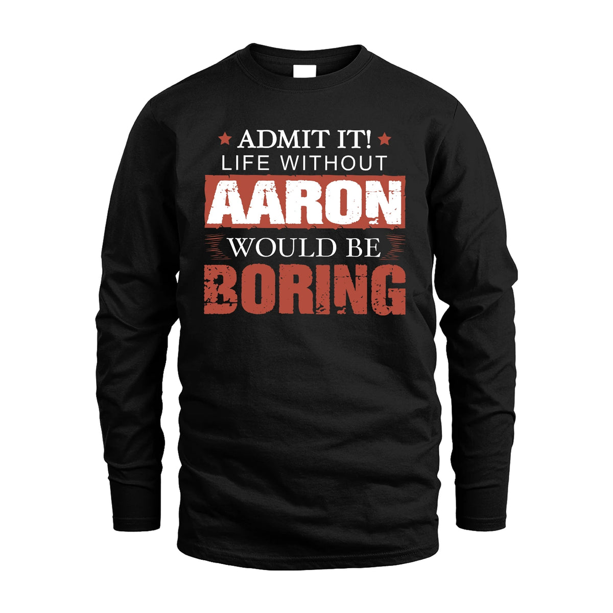 Admit It Life Without Your Name Would Be Boring Warning Shirt AARON M1-44