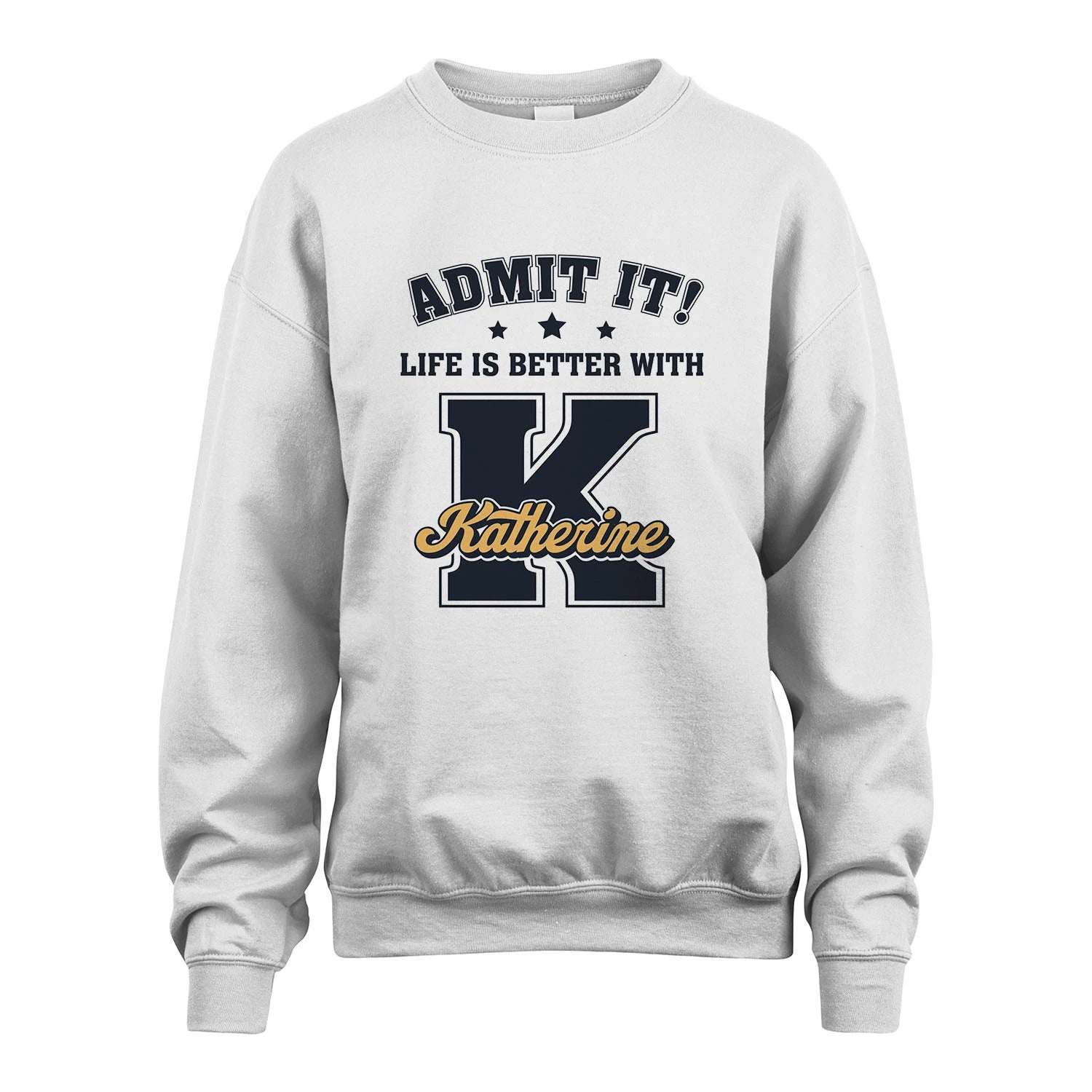 Life Is Better With Your Name Shirt KATHERINE M1-17
