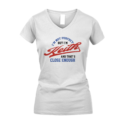 I'm Not Perfect But I'm Your Name And That's Close Enough Shirt KEITH M1-27
