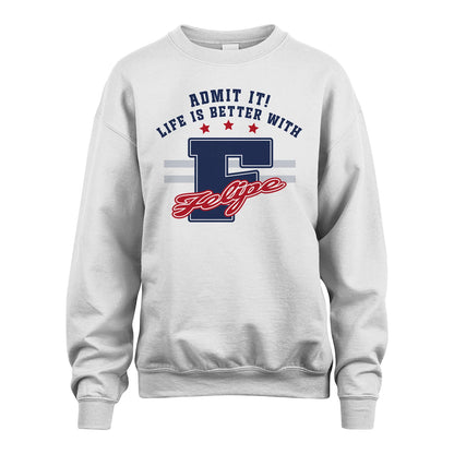 Admit It Life Is Better With Your Name Custom Shirt FELIPE M1-20