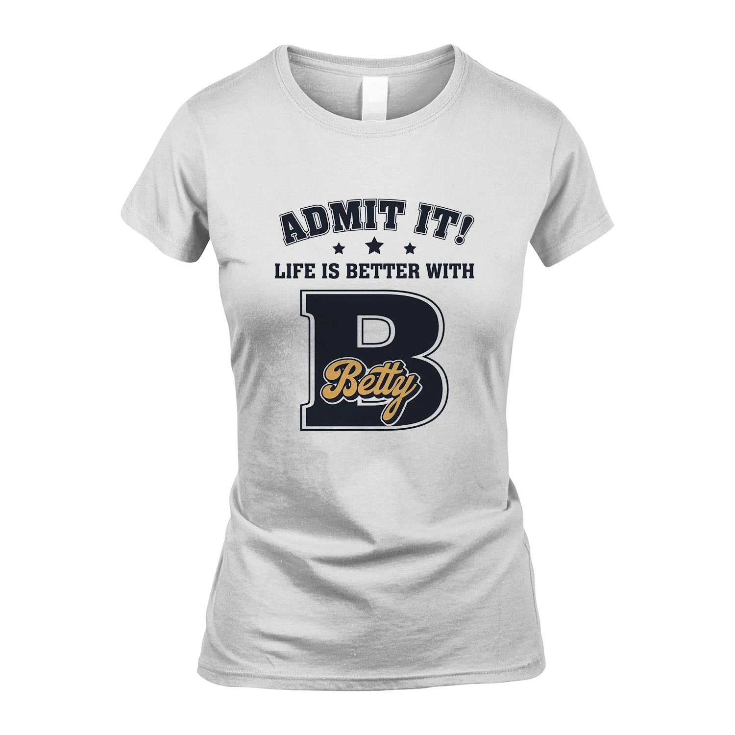Life Is Better With Your Name Shirt BETTY M1-17