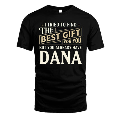 I Tried To Find The Best Gift For You Shirt DANA M1-3