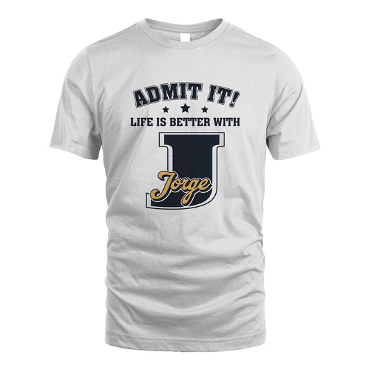 Life Is Better With Your Name Shirt JORGE M1-17