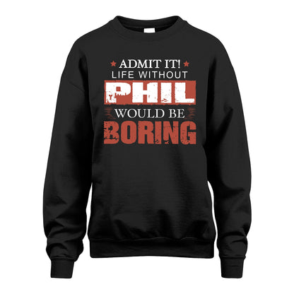 Admit It Life Without Your Name Would Be Boring Warning Shirt PHIL M1-44