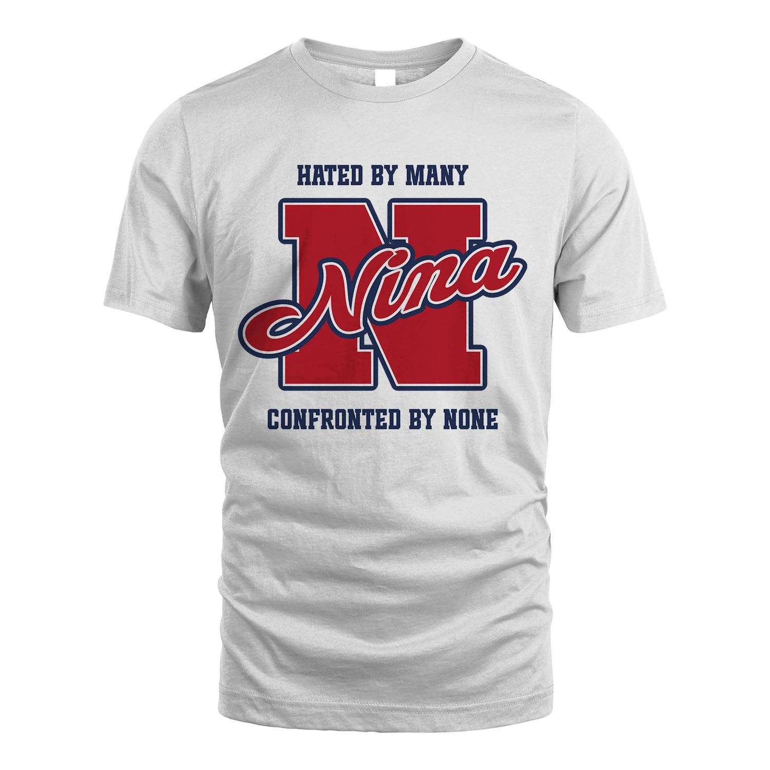 Hated By Many Confronted By None Personalized Name Shirt NINA M1-8