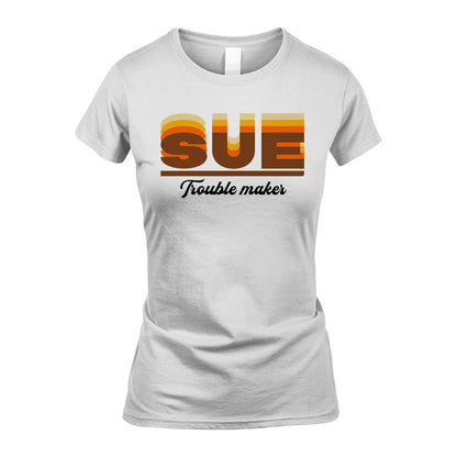 Your Name Trouble Maker Funny Shirt SUE M1-34