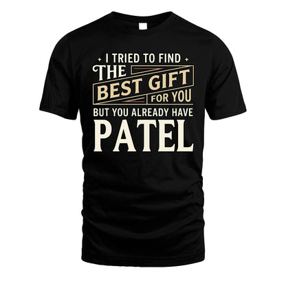 I Tried To Find The Best Gift For You Shirt PATEL M1-3