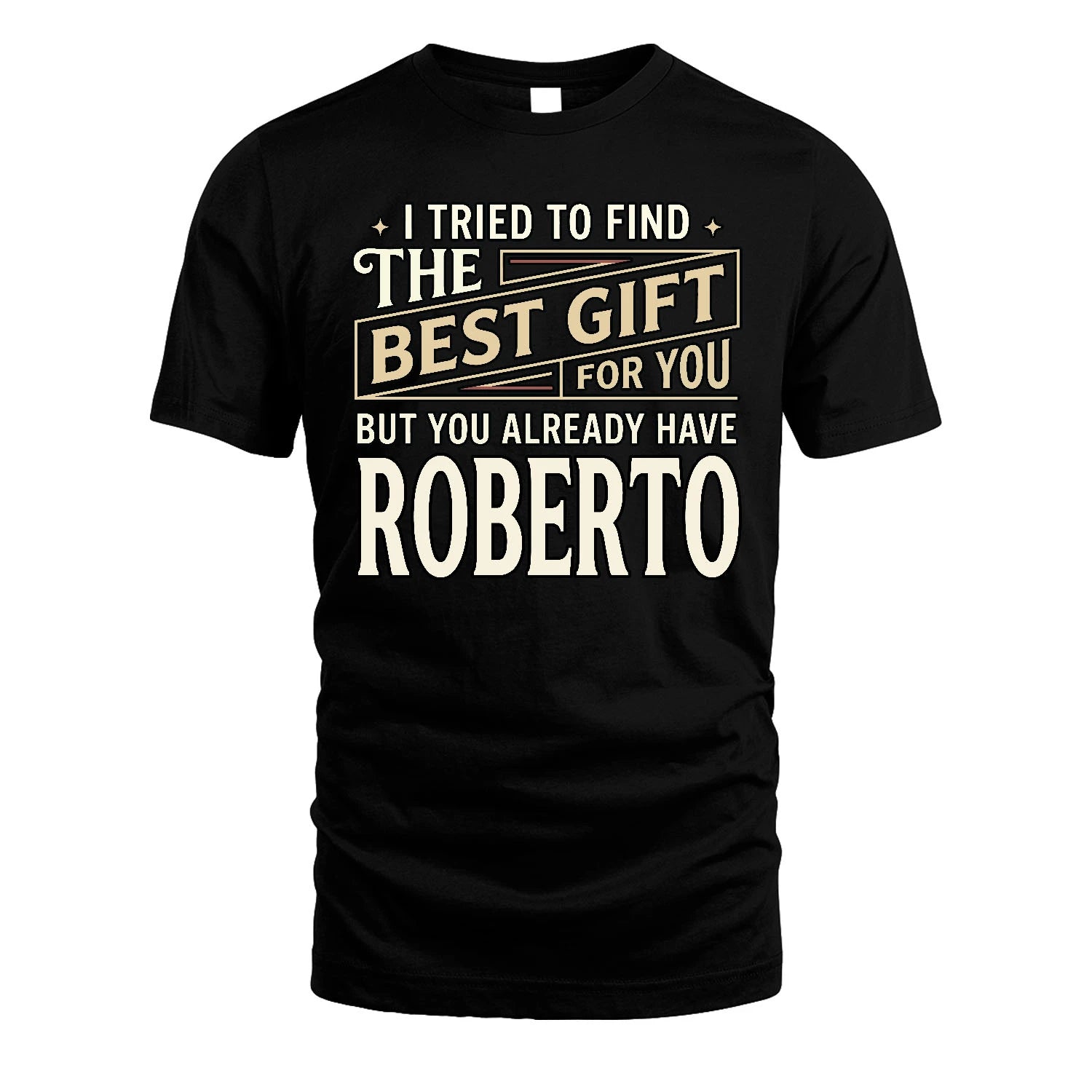 I Tried To Find The Best Gift For You Shirt ROBERTO M1-3