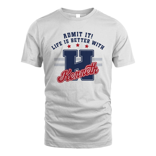 Admit It Life Is Better With Your Name Custom Shirt KENNETH M1-20