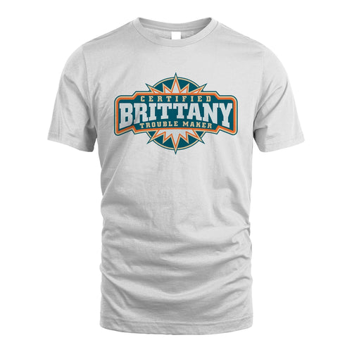 Certified Your Name Trouble Maker Shirt BRITTANY M1-36