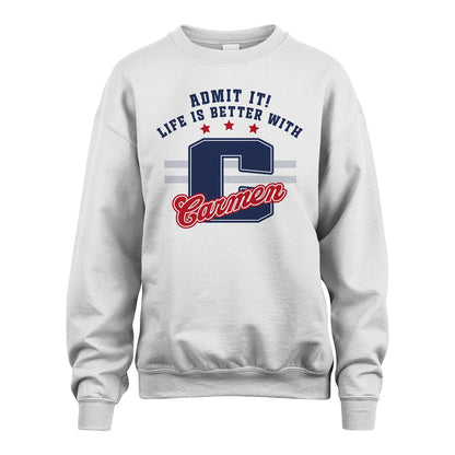 Admit It Life Is Better With Your Name Custom Shirt CARMEN M1-20